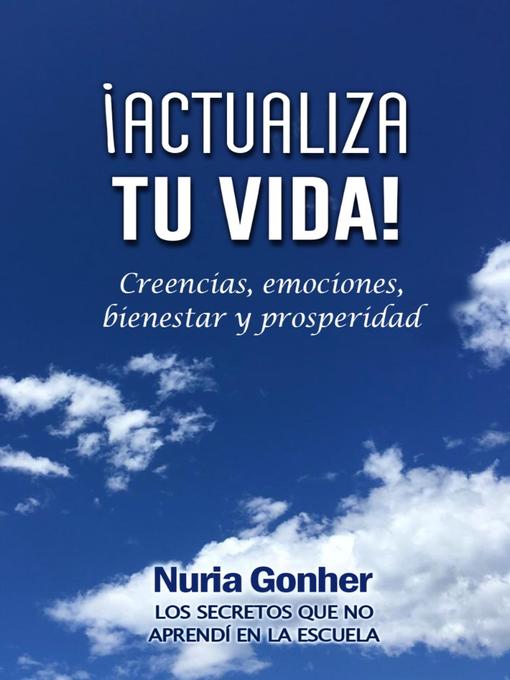 Title details for Actualiza tu vida! Creencias, emociones, bienestar y prosperidad by Nuria Gonher - Available